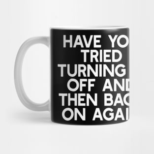 Have You Tried Turning It Off And Then Back On Again Mug